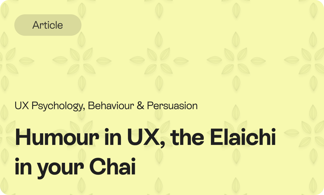 Article — Humour in UX, the Elaichi in your Chai. UX Psychology, Behaviour & Persuasion.