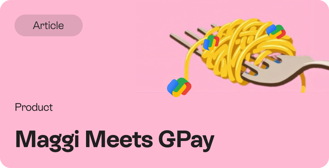 Article — Maggi Meets GPay. Product.